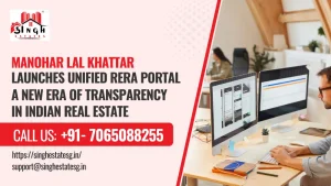 Read more about the article Manohar Lal Khattar Launches Unified RERA Portal: A New Era of Transparency in Indian Real Estate