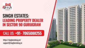 Read more about the article Singh Estates – Leading Property Dealer in Sector 90 Gurugram