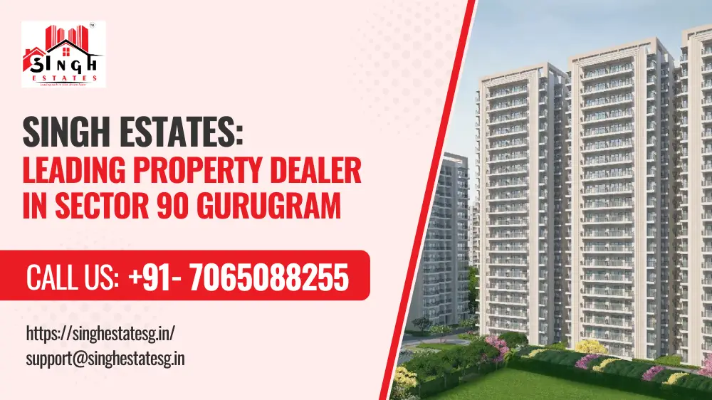 You are currently viewing Singh Estates – Leading Property Dealer in Sector 90 Gurugram