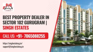 Read more about the article Singh Estates – Your Trusted Real Estate Agent in Sector 102 Gurugram
